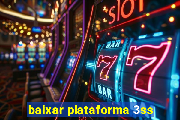 baixar plataforma 3ss